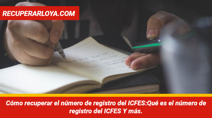 Cómo recuperar el número de registro del ICFES:Qué es el ICFES,qué es el número de registro del ICFES y más